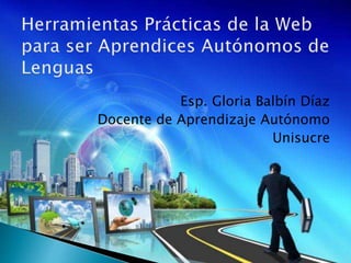 Esp. Gloria Balbín Díaz
Docente de Aprendizaje Autónomo
Unisucre
 