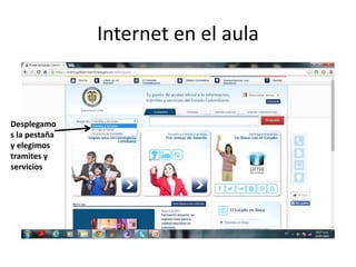 Internet en el aula
Desplegamo
s la pestaña
y elegimos
tramites y
servicios
 