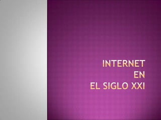 INTERNET EN EL SIGLO XXI 