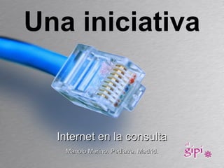 Una iniciativa Internet en la consulta Manolo   Merino. Pediatra. Madrid. 