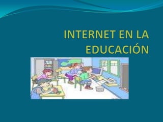 INTERNET EN LA EDUCACIÓN 