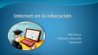Neil Selwyn.
Internet y educación.
Openmind.
 