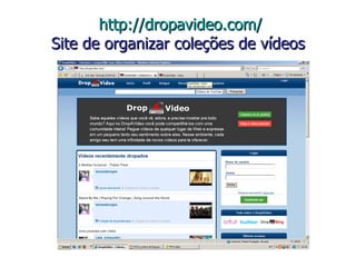   http://dropavideo.com/ Site de organizar coleções de vídeos 