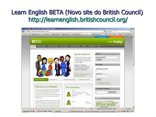 Learn English BETA (Novo site do British Council)  http://learnenglish.britishcouncil.org/ 