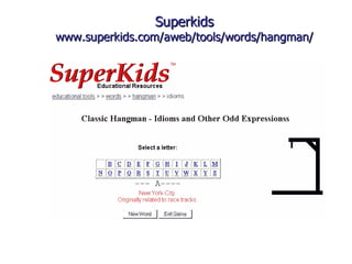 Superkids www.superkids.com/aweb/tools/words/hangman/ 