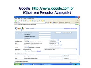 Google  http://www.google.com.br   (Clicar em Pesquisa Avançada)   