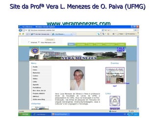Site da Profª Vera L. Menezes de O. Paiva (UFMG)  www.veramenezes.com 