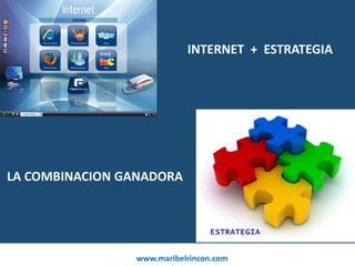 INTERNET  +  ESTRATEGIA LA COMBINACION GANADORA ESTRATEGIA 