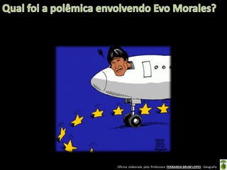 Oficina elaborada pela Professora FERNANDA BRUM LOPES - Geografia

 