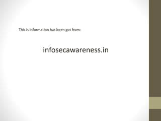 infosecawareness.in
This is information has been got from:
 