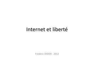 Internet et liberté



    Frédéric DIDIER - 2012
 