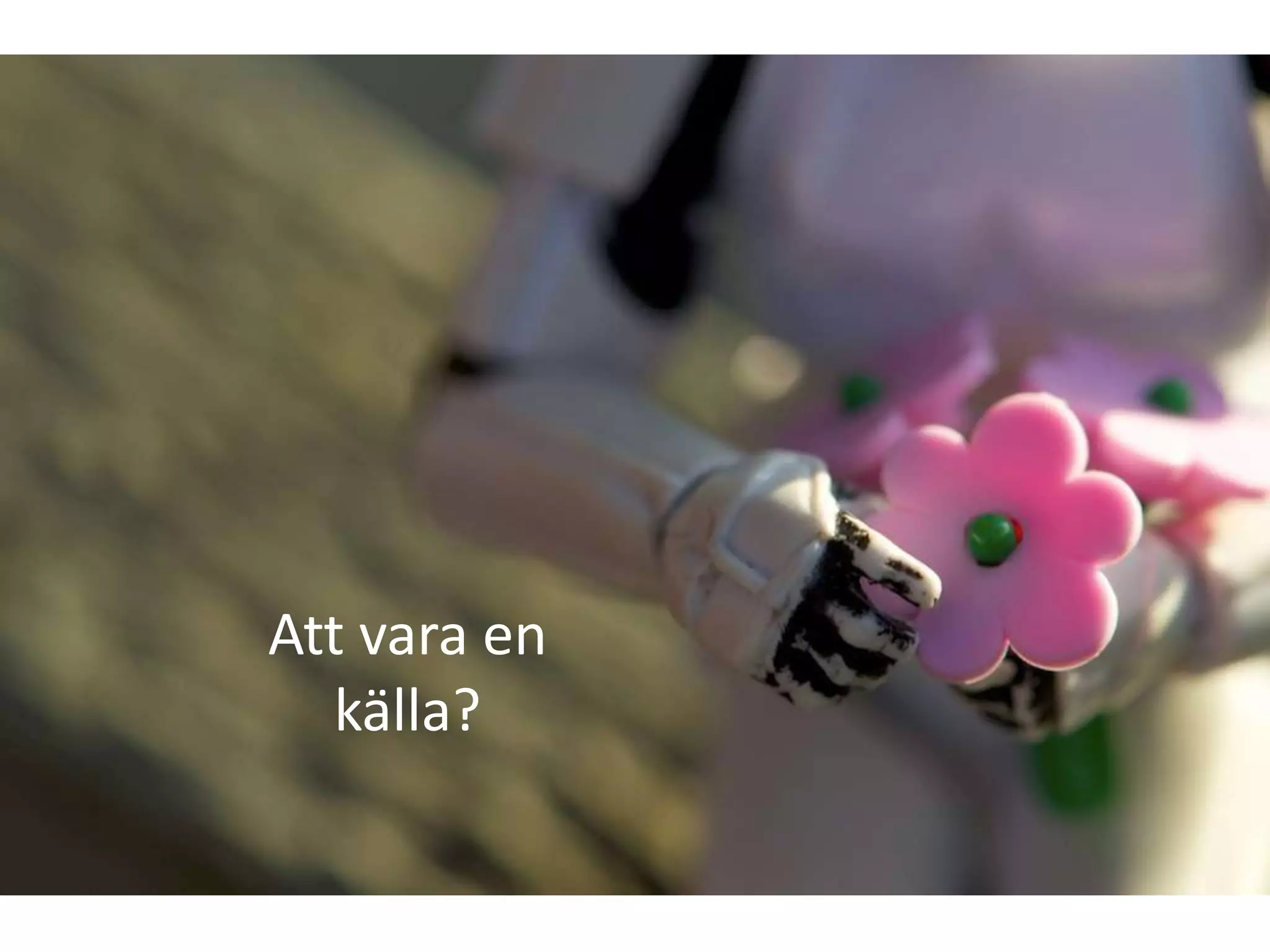Att vara en
källa?

 