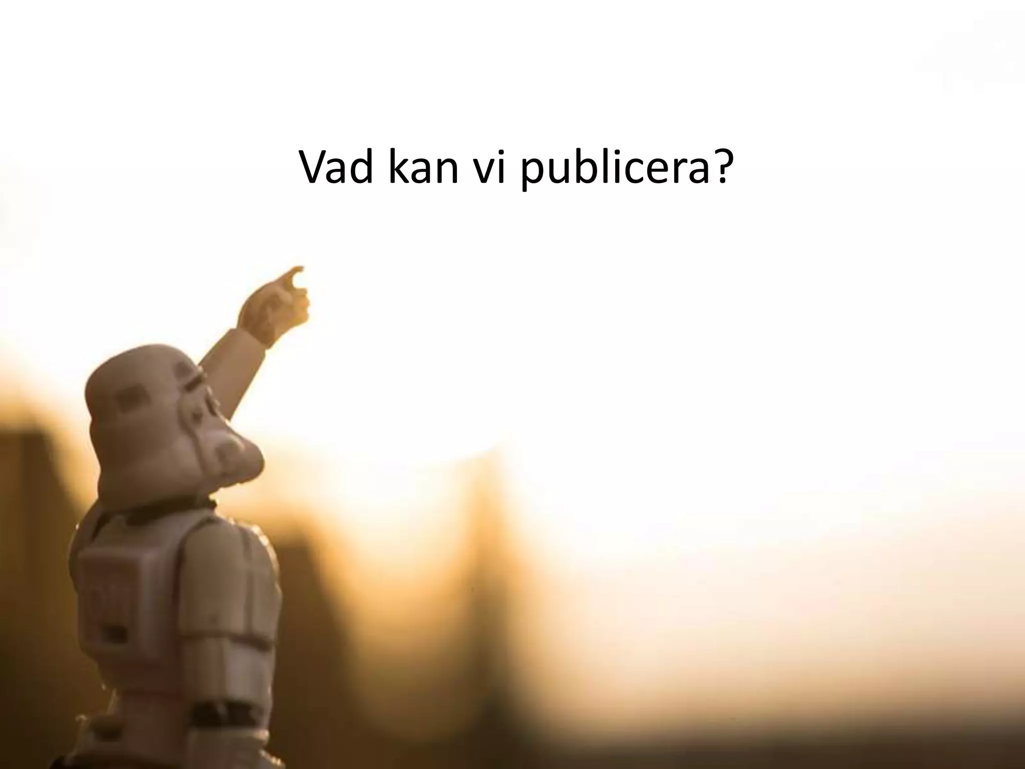Vad kan vi publicera?

 