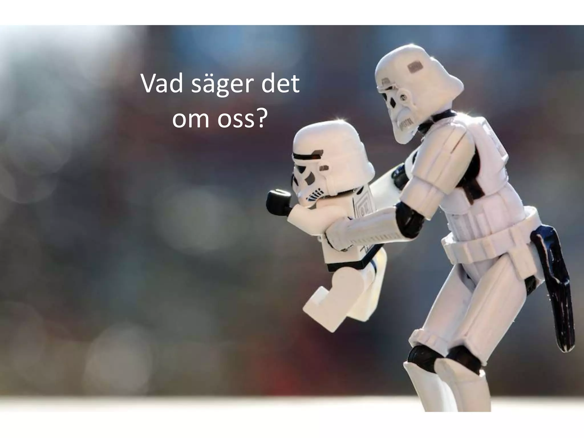 Vad säger det
om oss?

 