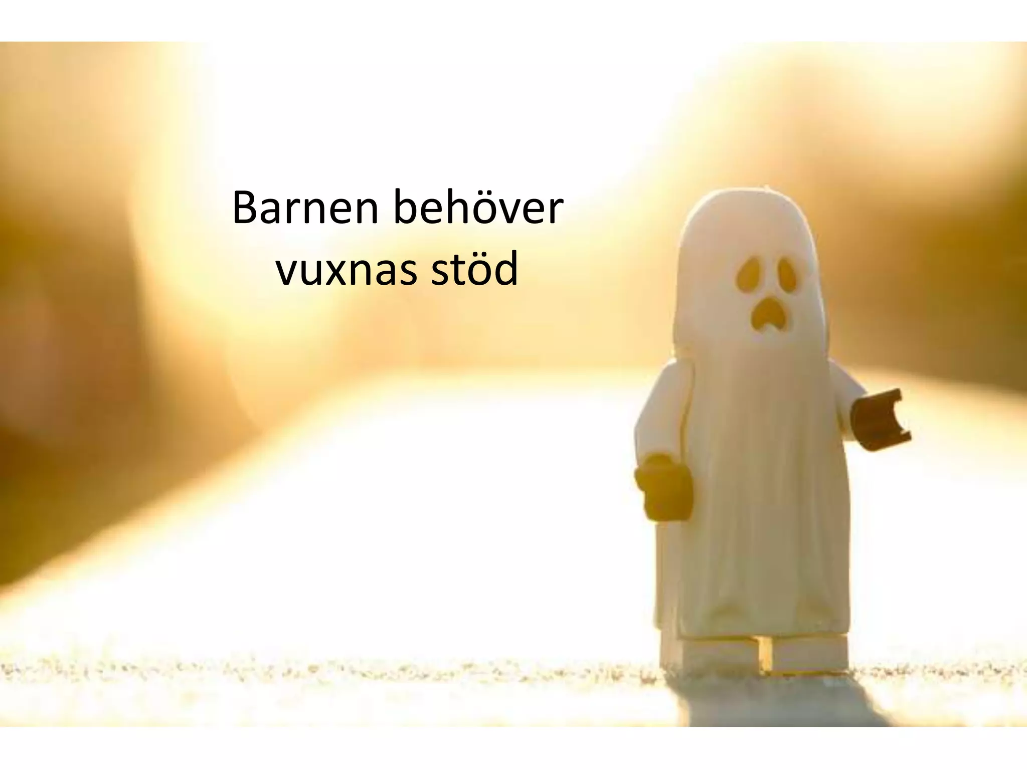 Barnen behöver
vuxnas stöd

 