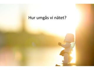 Hur umgås vi nätet?

 