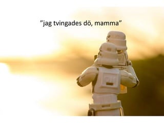 ”jag tvingades dö, mamma”

 