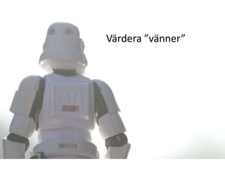 Värdera ”vänner”

 