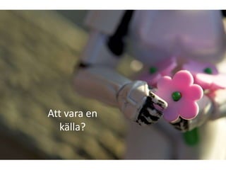Att vara en
källa?

 