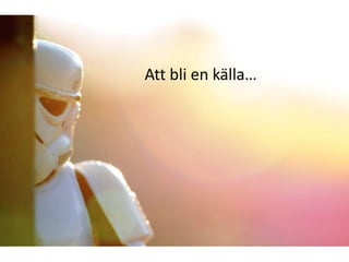 Att bli en källa…

 