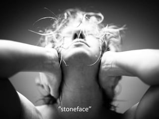 ”stoneface”

 