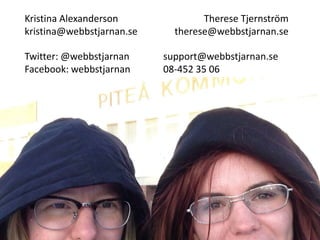 Kristina Alexanderson
kristina@webbstjarnan.se

Twitter: @webbstjarnan
Facebook: webbstjarnan

Therese Tjernström
therese@webbstjarnan.se

support@webbstjarnan.se
08-452 35 06

 