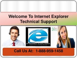 Welcome To Internet Explorer
Technical Support
Call Us At: 1-888-959-1458
 