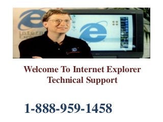 Welcome To Internet Explorer
Technical Support
1-888-959-1458
 