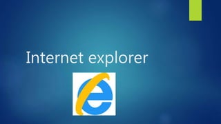 Internet explorer
 