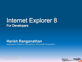 Internet Explorer 8For Developers Harish Ranganathan Application Platform Evangelist |  Microsoft Corporation 