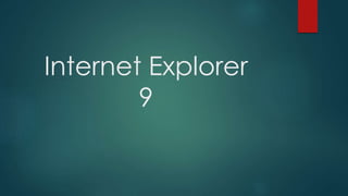 Internet Explorer
9
 