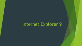 Internet Explorer 9
 