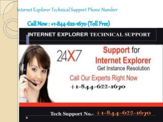 Internet Explorer Technical Support Phone Number
Call Now: +1-844-622-1670 (Toll Free)
 
