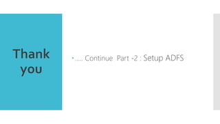 ….. Continue Part -2 : Setup ADFS
 