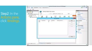 Step2: In the
Actions pane,
click Bindings.
 