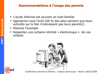 Recommandations à l’usage des parents <ul><ul><li>L’accès Internet est souvent un outil familial </li></ul></ul><ul><ul><l...