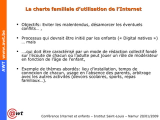 La charte familiale d’utilisation de l’Internet <ul><ul><li>Objectifs: Eviter les malentendus, désamorcer les éventuels co...