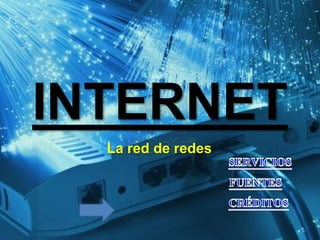 INTERNET
La red de redes
 