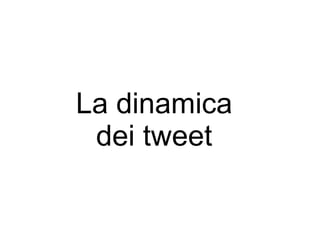 La dinamica
 dei tweet
 