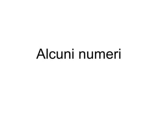 Alcuni numeri
 