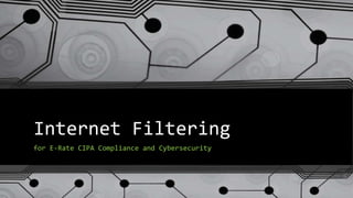 Internet Filtering
for E-Rate CIPA Compliance and Cybersecurity
 