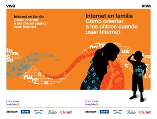 Internet en familia   Internet en familia
Cómo orientar
a los chicos cuando   Cómo orientar
usan Internet         a los chicos cuando
                      usan Internet
 
