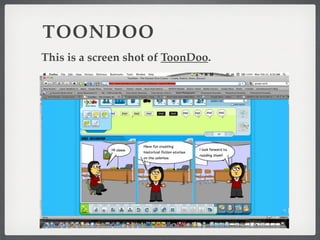 TOONDOO
This is a screen shot of ToonDoo.
 