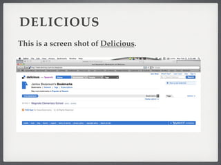 DELICIOUS
This is a screen shot of Delicious.
 