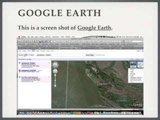 GOOGLE EARTH
This is a screen shot of Google Earth.
 
