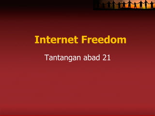Internet Freedom Tantangan abad 21 