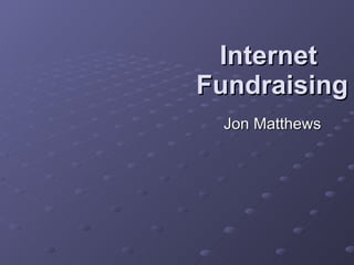 Internet  Fundraising Jon Matthews 