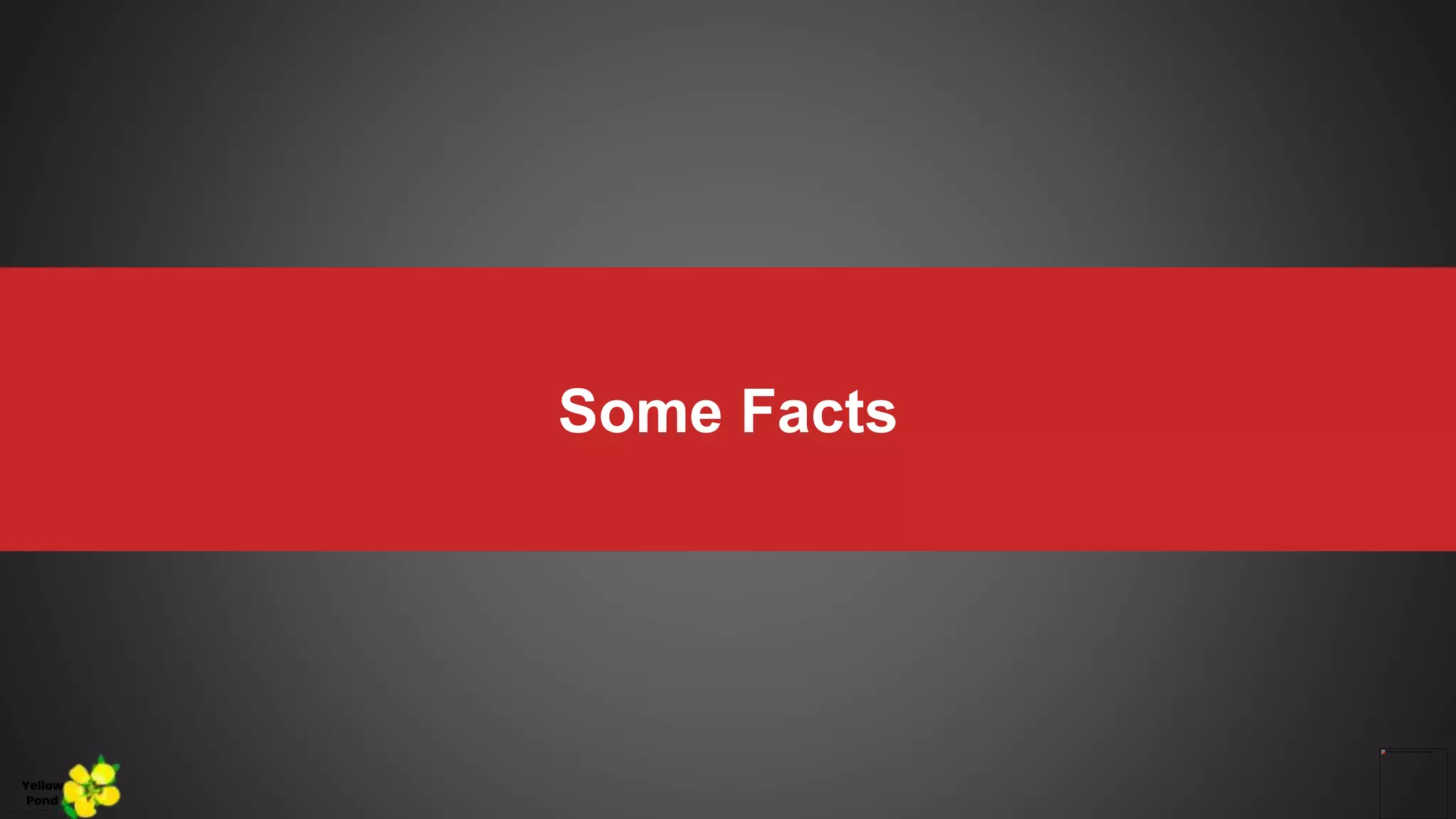 Some Facts
Yellow
Pond
 