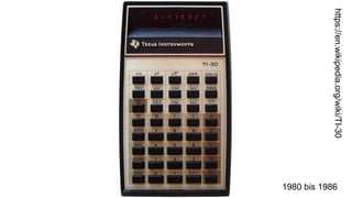 https://en.wikipedia.org/wiki/TI-30
1980 bis 1986
 