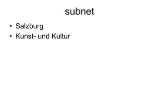 subnet
• Salzburg
• Kunst- und Kultur
 